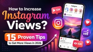 Read more about the article How to Increase Instagram Views? 15 Proven Tips to Get More Views in 2026